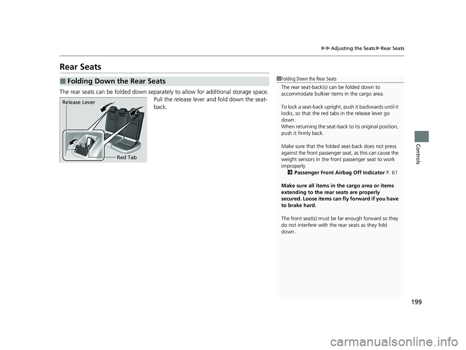 HONDA CIVIC HATCHBACK 2021 Owners Manual (in English) 199
uuAdjusting the Seats uRear Seats
Controls
Rear Seats
The rear seats can be folded down separa tely to allow for additional storage space.
Pull the release lever and fold down the seat-
back.
■F HONDA CIVIC HATCHBACK 2021 Owners Manual (in English) 199
uuAdjusting the Seats uRear Seats
Controls
Rear Seats
The rear seats can be folded down separa tely to allow for additional storage space.
Pull the release lever and fold down the seat-
back.
■F