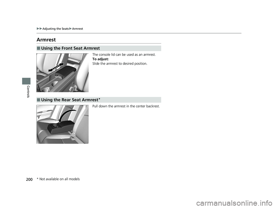 HONDA CIVIC HATCHBACK 2021  Owners Manual (in English) 200
uuAdjusting the Seats uArmrest
Controls
Armrest
The console lid can be used as an armrest.
To adjust:
Slide the armrest to desired position.
Pull down the armrest in  the center backrest.
■Using