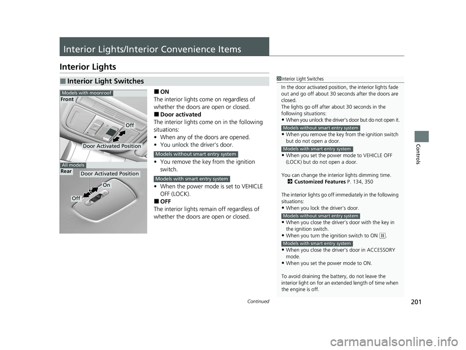 HONDA CIVIC HATCHBACK 2021 Owners Manual (in English) 201Continued
Controls
Interior Lights/Interior Convenience Items
Interior Lights
■ON
The interior lights come on regardless of
whether the doors are open or closed.
■Door activated
The interior l HONDA CIVIC HATCHBACK 2021 Owners Manual (in English) 201Continued
Controls
Interior Lights/Interior Convenience Items
Interior Lights
■ON
The interior lights come on regardless of
whether the doors are open or closed.
■Door activated
The interior l