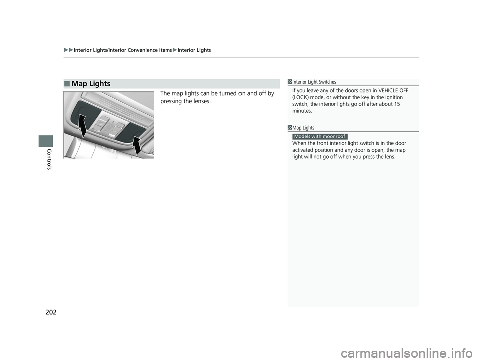 HONDA CIVIC HATCHBACK 2021  Owners Manual (in English) uuInterior Lights/Interior Convenience Items uInterior Lights
202
Controls
The map lights can be turned on and off by 
pressing the lenses.
■Map Lights1Interior Light Switches
If you leave any of th