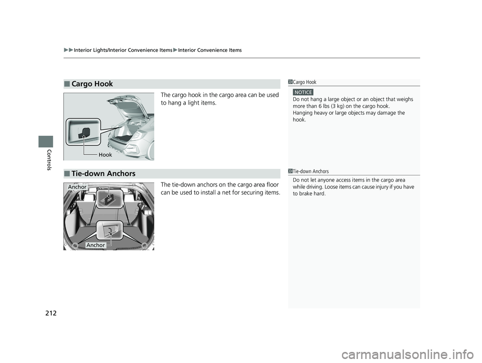 HONDA CIVIC HATCHBACK 2021 Owners Manual (in English) uuInterior Lights/Interior Convenience Items uInterior Convenience Items
212
Controls
The cargo hook in the cargo area can be used
to hang a light items.
The tie-down anchors on the cargo area floor HONDA CIVIC HATCHBACK 2021 Owners Manual (in English) uuInterior Lights/Interior Convenience Items uInterior Convenience Items
212
Controls
The cargo hook in the cargo area can be used
to hang a light items.
The tie-down anchors on the cargo area floor