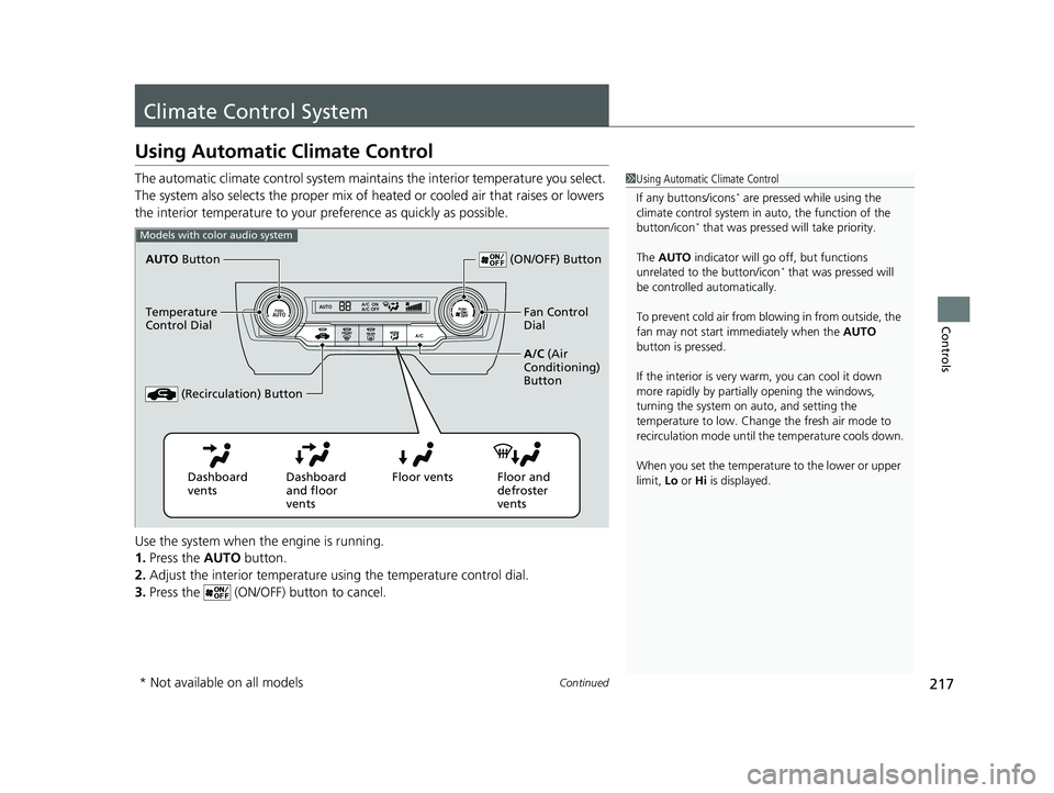 HONDA CIVIC HATCHBACK 2021  Owners Manual (in English) 217Continued
Controls
Climate Control System
Using Automatic Climate Control
The automatic climate control system maintains the interior temperature you select. 
The system also selects the proper mix