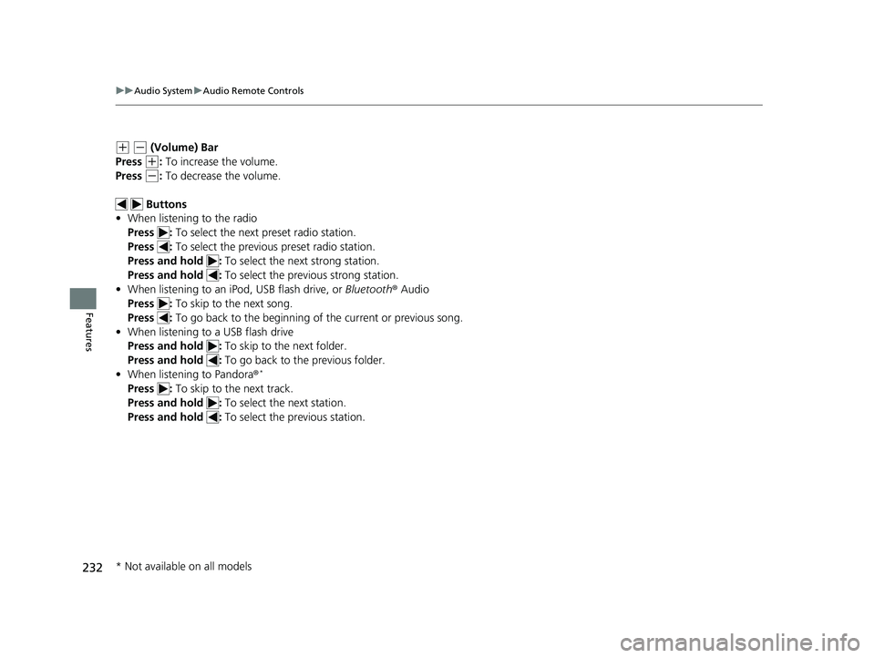 HONDA CIVIC HATCHBACK 2021 Owners Manual (in English) 232
uuAudio System uAudio Remote Controls
Features
(+ (- (Volume) Bar
Press
(+: To increase the volume.
Press
(-: To decrease the volume.
Buttons
• When listening to the radio
Press : To sele HONDA CIVIC HATCHBACK 2021 Owners Manual (in English) 232
uuAudio System uAudio Remote Controls
Features
(+ (- (Volume) Bar
Press
(+: To increase the volume.
Press
(-: To decrease the volume.
Buttons
• When listening to the radio
Press : To sele