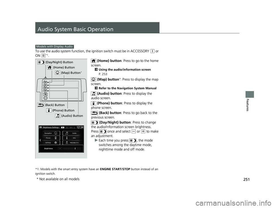 HONDA CIVIC HATCHBACK 2021 Owners Manual (in English) 251
Features
Audio System Basic Operation
To use the audio system function, the ignition swit ch must be in ACCESSORY (q or
ON
(w*1.
(Home) button: Press to go to the home
screen.
2 Using the audi HONDA CIVIC HATCHBACK 2021 Owners Manual (in English) 251
Features
Audio System Basic Operation
To use the audio system function, the ignition swit ch must be in ACCESSORY (q or
ON
(w*1.
(Home) button: Press to go to the home
screen.
2 Using the audi