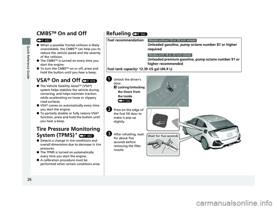 HONDA CIVIC HATCHBACK 2021 Owners Manual (in English) 26
Quick Reference Guide
CMBSTM On and Off
(P 495)
●When a possible frontal collision is likely
unavoidable, the CMBSTM can help you to
reduce the vehicle sp eed and the severity
of the collisio HONDA CIVIC HATCHBACK 2021 Owners Manual (in English) 26
Quick Reference Guide
CMBSTM On and Off
(P 495)
●When a possible frontal collision is likely
unavoidable, the CMBSTM can help you to
reduce the vehicle sp eed and the severity
of the collisio
