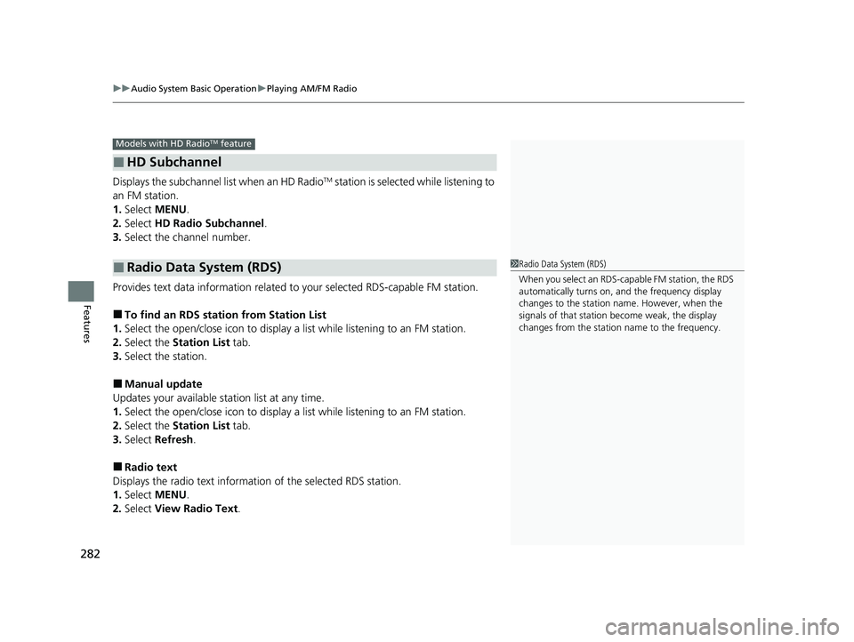 HONDA CIVIC HATCHBACK 2021  Owners Manual (in English) uuAudio System Basic Operation uPlaying AM/FM Radio
282
Features
Displays the subchannel list when an HD RadioTM station is selected while listening to 
an FM station.
1. Select  MENU .
2. Select  HD 