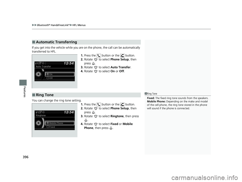 HONDA CIVIC HATCHBACK 2021  Owners Manual (in English) uuBluetooth ® HandsFreeLink ®u HFL Menus
396
Features
If you get into the vehicle while you are on  the phone, the call can be automatically 
transferred to HFL. 1.Press the   button or the   button