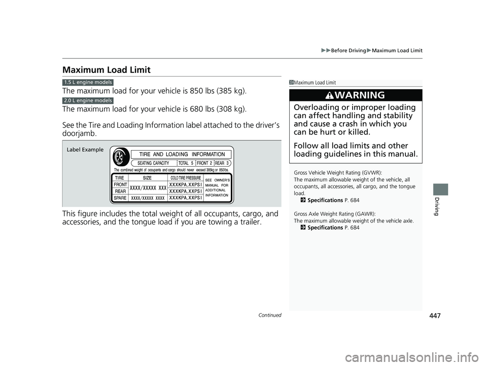 HONDA CIVIC HATCHBACK 2021 Owners Manual (in English) 447
uuBefore Driving uMaximum Load Limit
Continued
Driving
Maximum Load Limit
The maximum load for your ve hicle is 850 lbs (385 kg).
The maximum load for your ve hicle is 680 lbs (308 kg).
See the Ti HONDA CIVIC HATCHBACK 2021 Owners Manual (in English) 447
uuBefore Driving uMaximum Load Limit
Continued
Driving
Maximum Load Limit
The maximum load for your ve hicle is 850 lbs (385 kg).
The maximum load for your ve hicle is 680 lbs (308 kg).
See the Ti