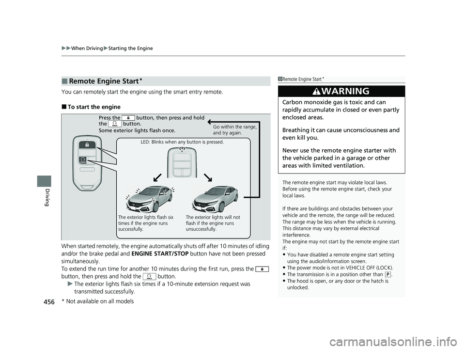 HONDA CIVIC HATCHBACK 2021 Owners Manual (in English) uuWhen Driving uStarting the Engine
456
Driving
You can remotely start the engine using the smart entry remote.
■To start the engine
When started remotely, the engine automati cally shuts off after HONDA CIVIC HATCHBACK 2021 Owners Manual (in English) uuWhen Driving uStarting the Engine
456
Driving
You can remotely start the engine using the smart entry remote.
■To start the engine
When started remotely, the engine automati cally shuts off after