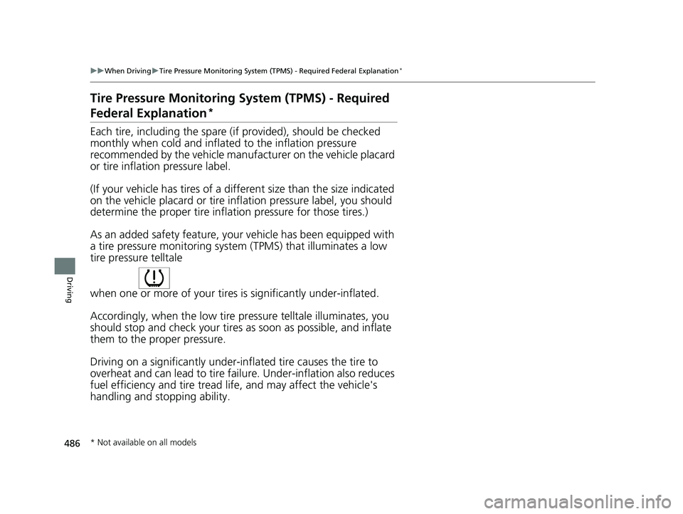 HONDA CIVIC HATCHBACK 2021   (in English) User Guide 486
uuWhen Driving uTire Pressure Monitoring System (TPMS) - Required Federal Explanation*
Driving
Tire Pressure Monitoring  System (TPMS) - Required 
Federal Explanation*
Each tire, including the spa