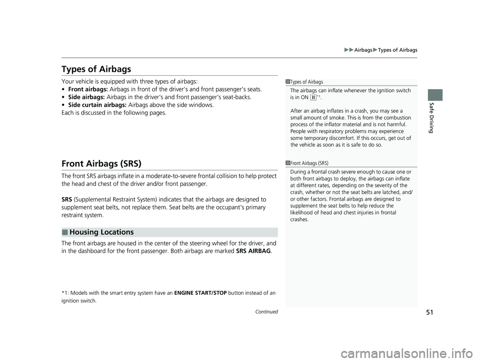 HONDA CIVIC HATCHBACK 2021  Owners Manual (in English) 51
uuAirbags uTypes of Airbags
Continued
Safe Driving
Types of Airbags
Your vehicle is equipped wi th three types of airbags:
• Front airbags: Airbags in front of the driver’s and front passenger