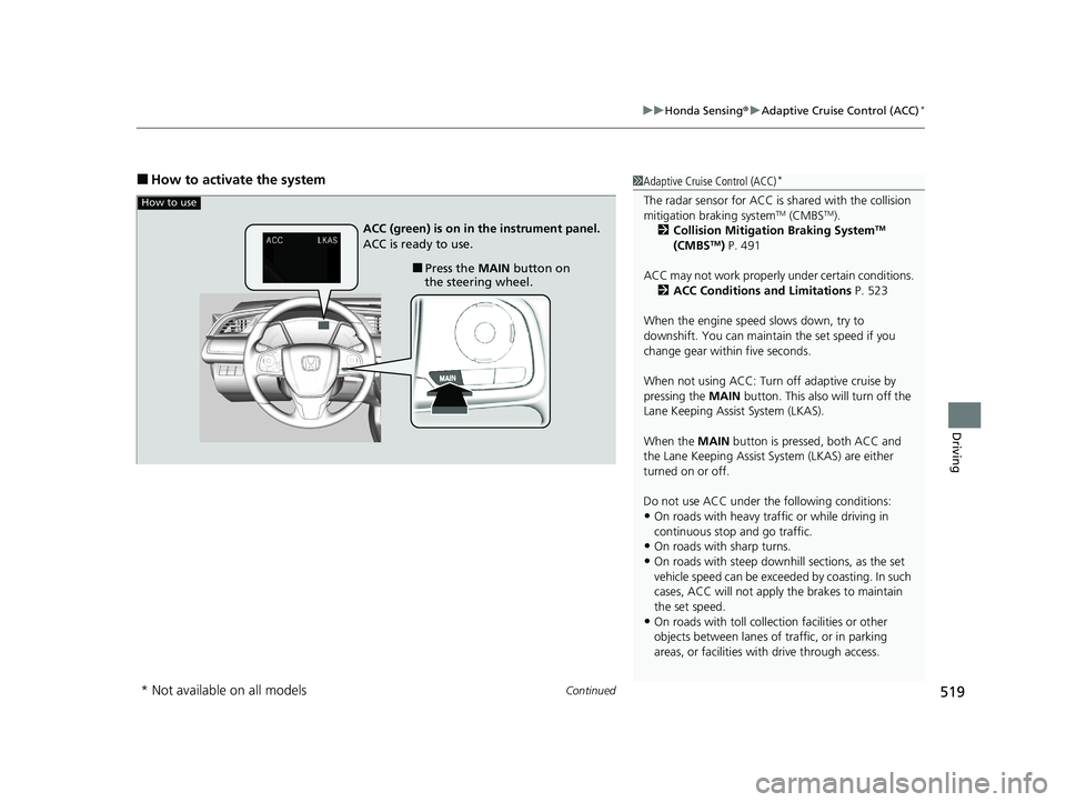HONDA CIVIC HATCHBACK 2021 Owners Manual (in English) Continued519
uuHonda Sensing ®u Adaptive Cruise Control (ACC)*
Driving
■How to activate the system1Adaptive Cruise Control (ACC)*
The radar sensor for ACC is shared with the collision
mitigation b HONDA CIVIC HATCHBACK 2021 Owners Manual (in English) Continued519
uuHonda Sensing ®u Adaptive Cruise Control (ACC)*
Driving
■How to activate the system1Adaptive Cruise Control (ACC)*
The radar sensor for ACC is shared with the collision
mitigation b