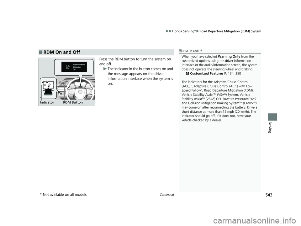 HONDA CIVIC HATCHBACK 2021   (in English) User Guide Continued543
uuHonda Sensing ®u Road Departure Mitigation (RDM) System
Driving
Press the RDM button to turn the system on 
and off.
u The indicator in the button comes on and 
the message appears on 