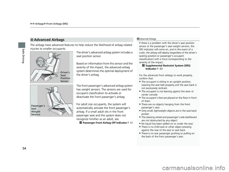 HONDA CIVIC HATCHBACK 2021  Owners Manual (in English) uuAirbags uFront Airbags (SRS)
54
Safe DrivingThe airbags have advanced features to help reduce the likelihood of airbag related 
injuries to smaller occupants.
The driver’s advanced airbag system i