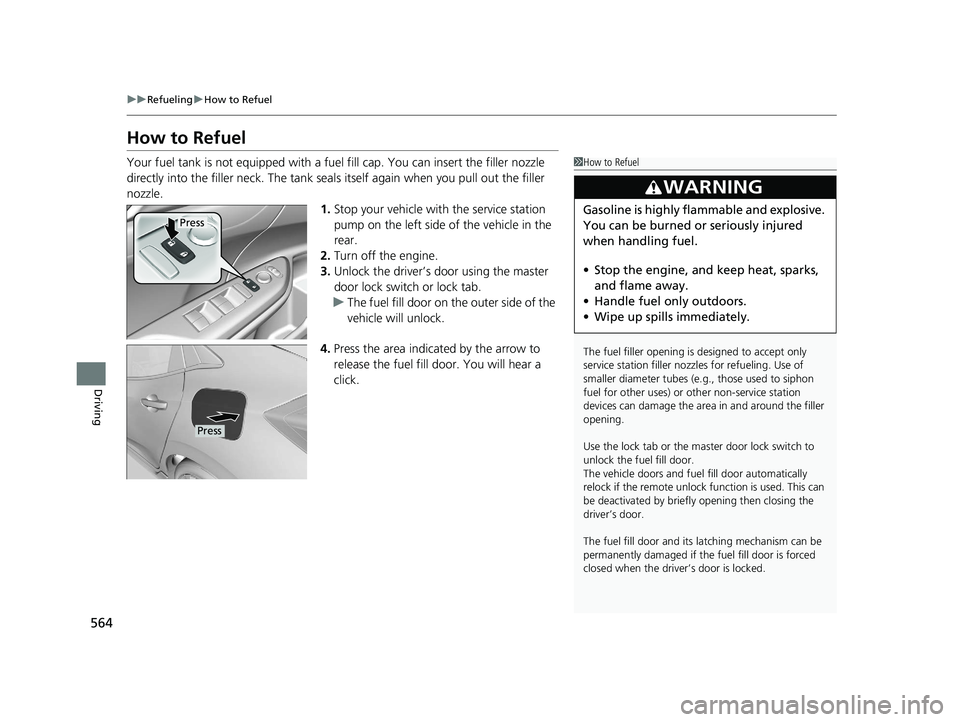 HONDA CIVIC HATCHBACK 2021 Owners Manual (in English) 564
uuRefueling uHow to Refuel
Driving
How to Refuel
Your fuel tank is not equipped with a fuel fill cap. You can insert the filler nozzle
directly into the filler neck. The tank seal s itself again HONDA CIVIC HATCHBACK 2021 Owners Manual (in English) 564
uuRefueling uHow to Refuel
Driving
How to Refuel
Your fuel tank is not equipped with a fuel fill cap. You can insert the filler nozzle
directly into the filler neck. The tank seal s itself again