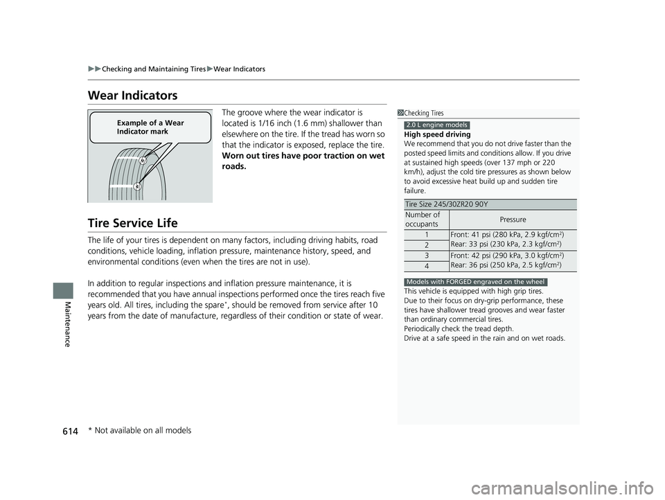 HONDA CIVIC HATCHBACK 2021 Owners Manual (in English) 614
uuChecking and Maintaining Tires uWear Indicators
Maintenance
Wear Indicators
The groove where the wear indicator is
located is 1/16 inch (1.6 mm) shallower than
elsewhere on the tire. If the tr HONDA CIVIC HATCHBACK 2021 Owners Manual (in English) 614
uuChecking and Maintaining Tires uWear Indicators
Maintenance
Wear Indicators
The groove where the wear indicator is
located is 1/16 inch (1.6 mm) shallower than
elsewhere on the tire. If the tr