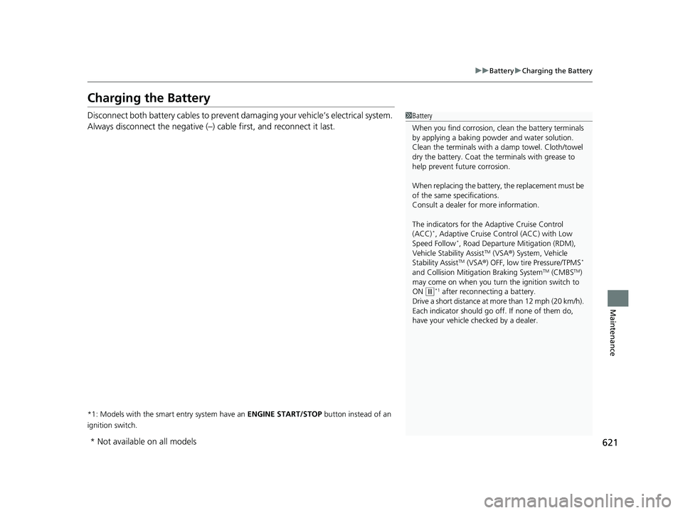 HONDA CIVIC HATCHBACK 2021   (in English) Owners Guide 621
uuBattery uCharging the Battery
Maintenance
Charging the Battery
Disconnect both battery cables to prevent damaging your vehicle’s electrical system. 
Always disconnect the negative (–) cable 