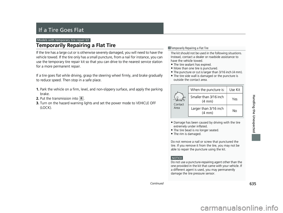 HONDA CIVIC HATCHBACK 2021 Owners Manual (in English) 635Continued
Handling the Unexpected
If a Tire Goes Flat
Temporarily Repairing a Flat Tire
If the tire has a large cut or is otherwise severely damaged, you will need to have the
vehicle towed. If th HONDA CIVIC HATCHBACK 2021 Owners Manual (in English) 635Continued
Handling the Unexpected
If a Tire Goes Flat
Temporarily Repairing a Flat Tire
If the tire has a large cut or is otherwise severely damaged, you will need to have the
vehicle towed. If th
