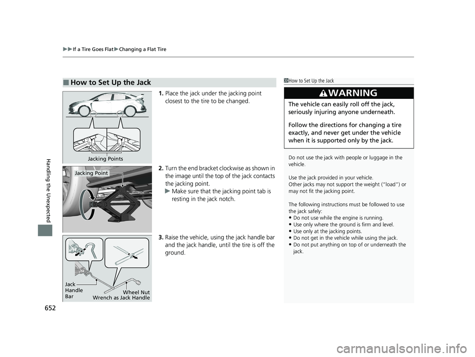 HONDA CIVIC HATCHBACK 2021 Owners Manual (in English) uuIf a Tire Goes Flat uChanging a Flat Tire
652
Handling the Unexpected
1. Place the jack under the jacking point
closest to the tire to be changed.
2. Turn the end bracket cl ockwise as shown in
th HONDA CIVIC HATCHBACK 2021 Owners Manual (in English) uuIf a Tire Goes Flat uChanging a Flat Tire
652
Handling the Unexpected
1. Place the jack under the jacking point
closest to the tire to be changed.
2. Turn the end bracket cl ockwise as shown in
th