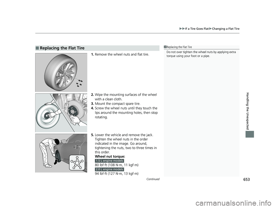 HONDA CIVIC HATCHBACK 2021  Owners Manual (in English) Continued653
uuIf a Tire Goes Flat uChanging a Flat Tire
Handling the Unexpected
1. Remove the wheel nuts and flat tire.
2. Wipe the mounting surfaces of the wheel 
with a clean cloth.
3. Mount the co