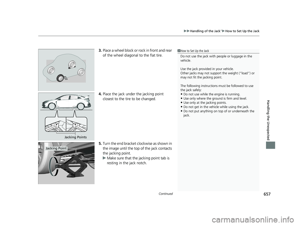 HONDA CIVIC HATCHBACK 2021 Owners Manual (in English) Continued657
uuHandling of the Jack*uHow to Set Up the Jack
Handling the Unexpected
3. Place a wheel block or rock in front and rear
of the wheel diagonal to the flat tire.
4. Place the jack under th HONDA CIVIC HATCHBACK 2021 Owners Manual (in English) Continued657
uuHandling of the Jack*uHow to Set Up the Jack
Handling the Unexpected
3. Place a wheel block or rock in front and rear
of the wheel diagonal to the flat tire.
4. Place the jack under th