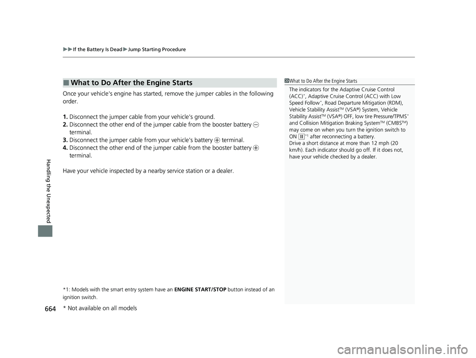 HONDA CIVIC HATCHBACK 2021   (in English) Owners Guide uuIf the Battery Is Dead uJump Starting Procedure
664
Handling the Unexpected
Once your vehicle's engine has started, re move the jumper cables in the following 
order.
1. Disconnect the jumper ca
