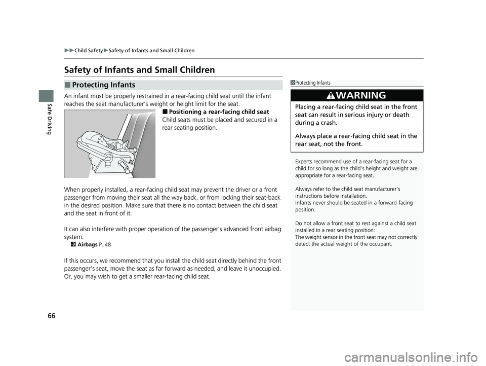HONDA CIVIC HATCHBACK 2021 (in English) Repair Manual 66
uuChild Safety uSafety of Infants and Small Children
Safe Driving
Safety of Infants and Small Children
An infant must be properly restrained in a rear-facing child seat until the infant
reaches HONDA CIVIC HATCHBACK 2021 (in English) Repair Manual 66
uuChild Safety uSafety of Infants and Small Children
Safe Driving
Safety of Infants and Small Children
An infant must be properly restrained in a rear-facing child seat until the infant
reaches