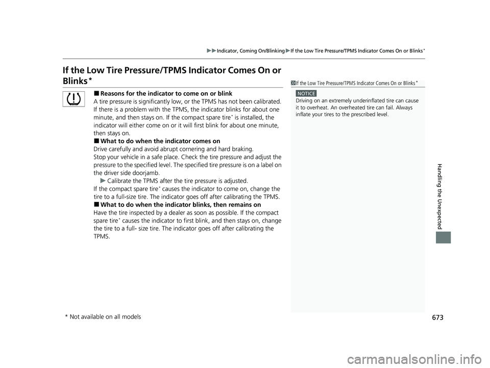 HONDA CIVIC HATCHBACK 2021   (in English) Owners Guide 673
uuIndicator, Coming On/BlinkinguIf the Low Tire Pressure/TPMS Indicator Comes On or Blinks*
Handling the Unexpected
If the Low Tire Pressure/TPMS Indicator Comes On or 
Blinks*
■Reasons for the 