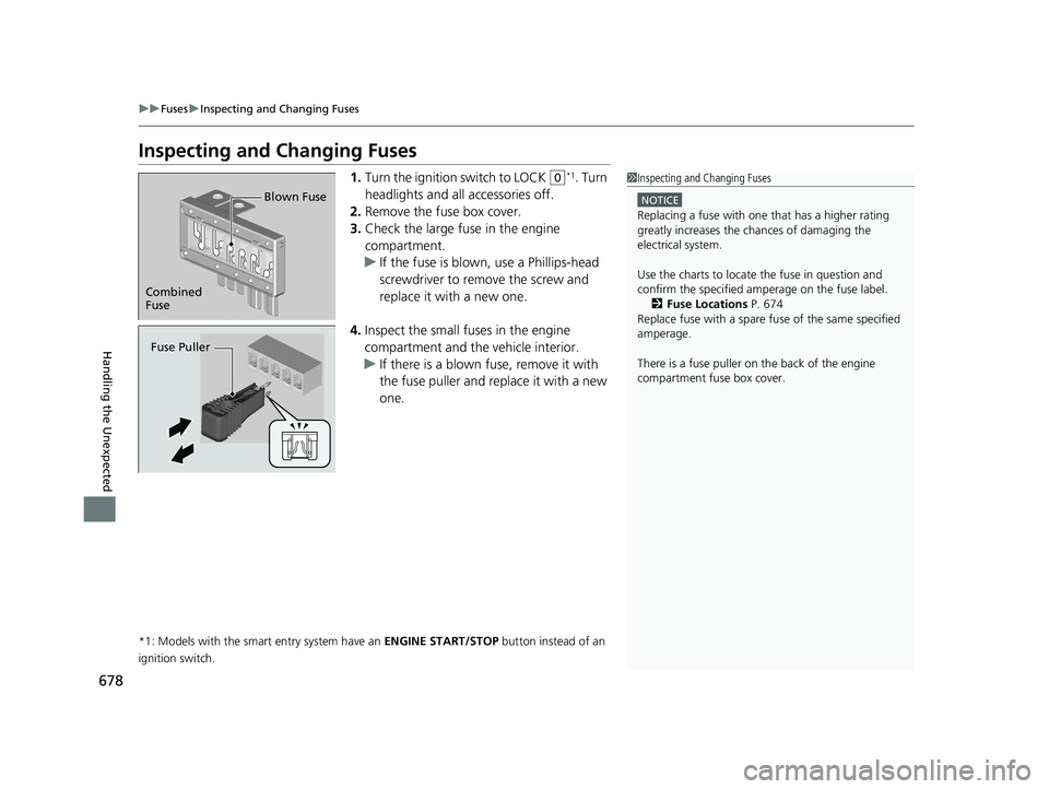 HONDA CIVIC HATCHBACK 2021 Owners Manual (in English) 678
uuFuses uInspecting and Changing Fuses
Handling the Unexpected
Inspecting and Changing Fuses
1. Turn the ignition switch to LOCK (0*1. Turn
headlights and all accessories off.
2. Remove the fuse HONDA CIVIC HATCHBACK 2021 Owners Manual (in English) 678
uuFuses uInspecting and Changing Fuses
Handling the Unexpected
Inspecting and Changing Fuses
1. Turn the ignition switch to LOCK (0*1. Turn
headlights and all accessories off.
2. Remove the fuse