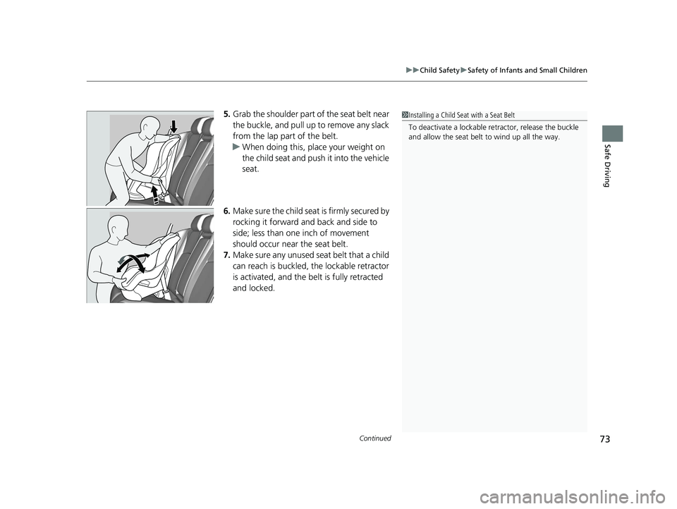 HONDA CIVIC HATCHBACK 2021   (in English) Manual PDF Continued73
uuChild Safety uSafety of Infants and Small Children
Safe Driving
5. Grab the shoulder part of the seat belt near 
the buckle, and pull up to remove any slack 
from the lap part of the bel