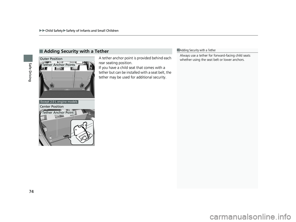 HONDA CIVIC HATCHBACK 2021   (in English) Manual PDF uuChild Safety uSafety of Infants and Small Children
74
Safe DrivingA tether anchor point is provided behind each 
rear seating position.
If you have a child seat that comes with a 
tether but can be 
