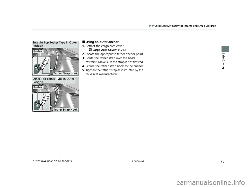HONDA CIVIC HATCHBACK 2021   (in English) Manual PDF 75
uuChild Safety uSafety of Infants and Small Children
Continued
Safe Driving
■Using an outer anchor
1. Retract the cargo area cover.
2 Cargo Area Cover* P. 213
2.Locate the appropriate tether anch