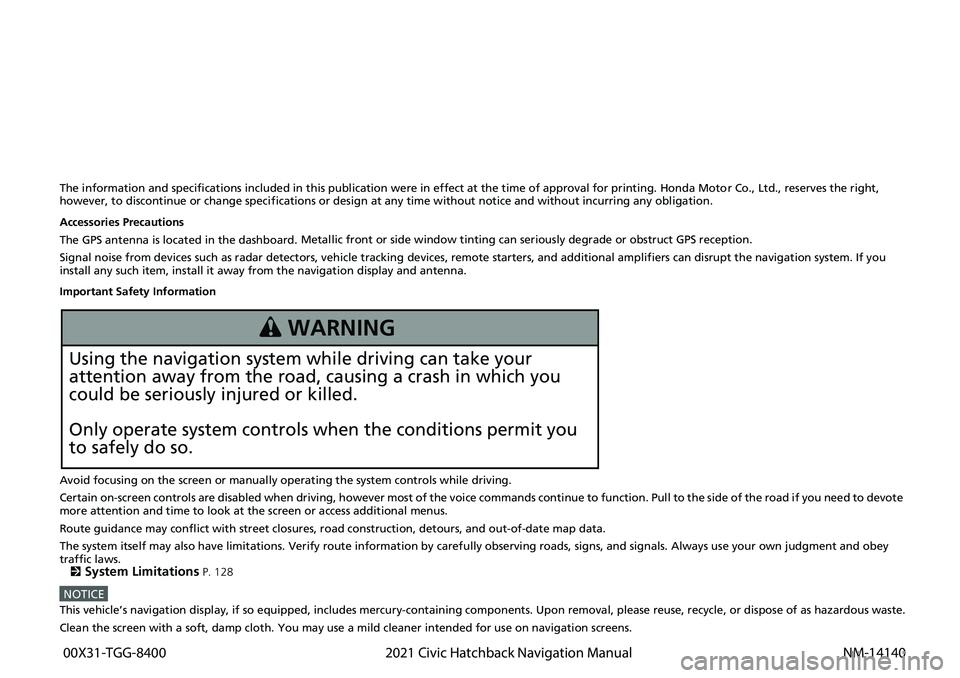 HONDA CIVIC HATCHBACK 2021  Navigation Manual (in English) The information and specifications included in this publication were in effect at the time of approval for printing. Honda Motor Co., Ltd., reserves the right, 
however, to discontinue or change speci