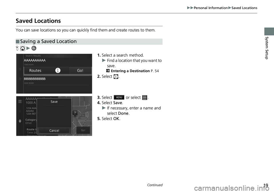 HONDA CIVIC HATCHBACK 2021  Navigation Manual (in English) 19
uu Personal Information  u Saved Locations
Continued
System Setup
Saved Locations
You can save locations so you can quickly find them and create routes to them.
H    u     
1.Select a 
search metho