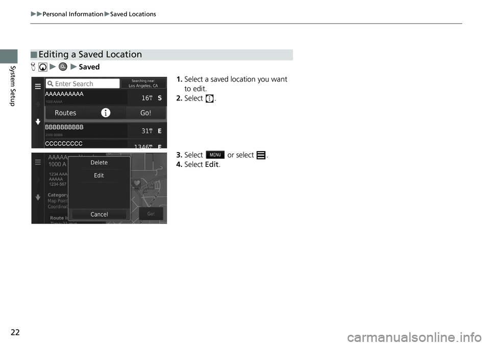 HONDA CIVIC HATCHBACK 2021  Navigation Manual (in English) 22
uu Personal Information  u Saved Locations
System SetupH    u          u     Saved
1.Select a 
saved location you want 
to edit.
2. Select  .
3. Select   or select .
4. Select  Edit.
■Editing a S