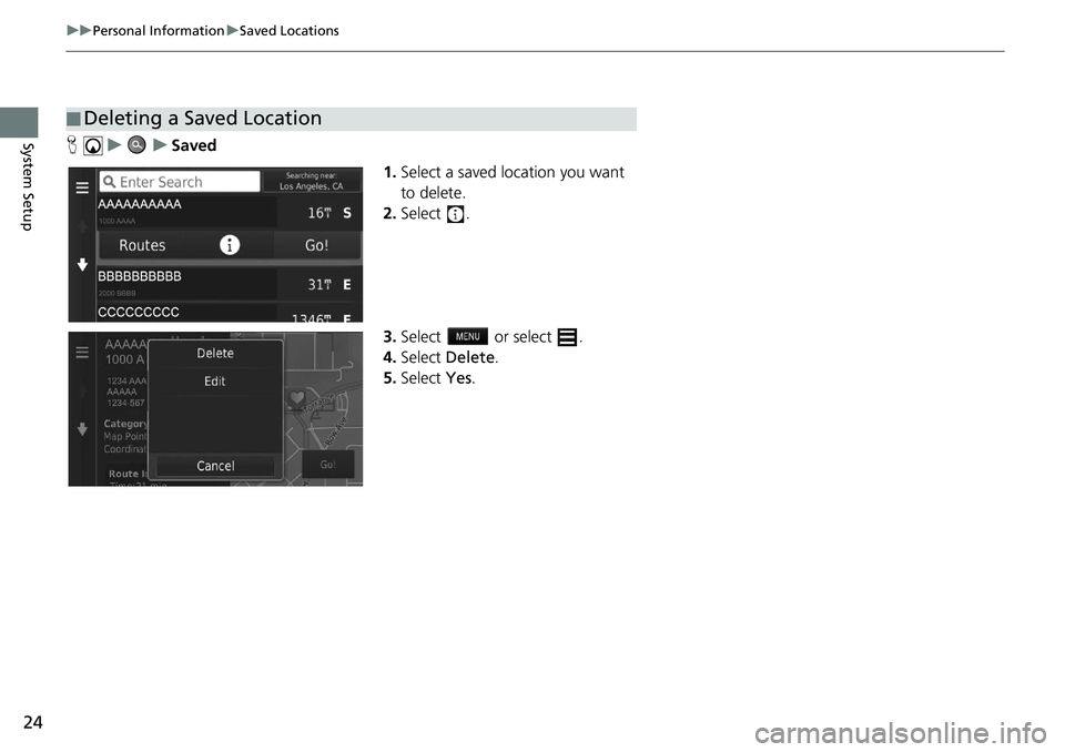 HONDA CIVIC HATCHBACK 2021  Navigation Manual (in English) 24
uu Personal Information  u Saved Locations
System SetupH    u          u     Saved
1.Select a 
saved location you want 
to delete.
2. Select  .
3. Select   or select .
4. Select  De
 lete.
5. Selec