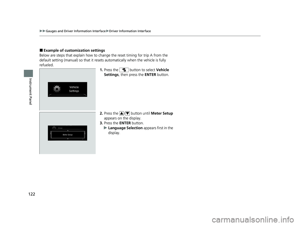 HONDA CIVIC SEDAN 2021 Owners Manual (in English) 122
uuGauges and Driver Information Interface uDriver Information Interface
Instrument Panel
■Example of customization settings
Below are steps that explai n how to change the reset timing for trip HONDA CIVIC SEDAN 2021 Owners Manual (in English) 122
uuGauges and Driver Information Interface uDriver Information Interface
Instrument Panel
■Example of customization settings
Below are steps that explai n how to change the reset timing for trip