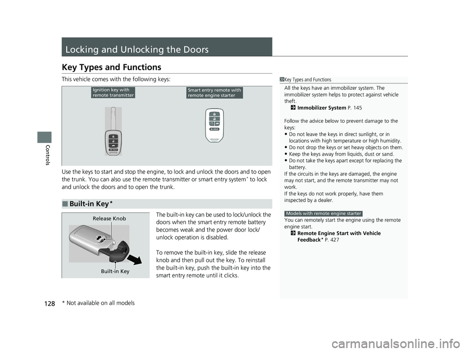 HONDA CIVIC SEDAN 2021 Owners Manual (in English) 128
Controls
Locking and Unlocking the Doors
Key Types and Functions
This vehicle comes with the following keys:
Use the keys to start and stop the engine, to lock and unlock the doors and to open
th HONDA CIVIC SEDAN 2021 Owners Manual (in English) 128
Controls
Locking and Unlocking the Doors
Key Types and Functions
This vehicle comes with the following keys:
Use the keys to start and stop the engine, to lock and unlock the doors and to open
th