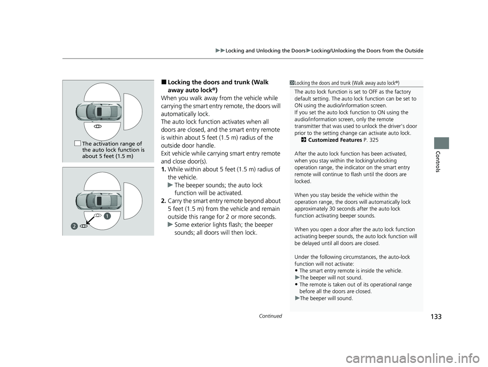 HONDA CIVIC SEDAN 2021 Owners Manual (in English) Continued133
uuLocking and Unlocking the Doors uLocking/Unlocking the Doors from the Outside
Controls
■Locking the doors and trunk (Walk
away auto lock ®)
When you walk away from the vehicle while HONDA CIVIC SEDAN 2021 Owners Manual (in English) Continued133
uuLocking and Unlocking the Doors uLocking/Unlocking the Doors from the Outside
Controls
■Locking the doors and trunk (Walk
away auto lock ®)
When you walk away from the vehicle while