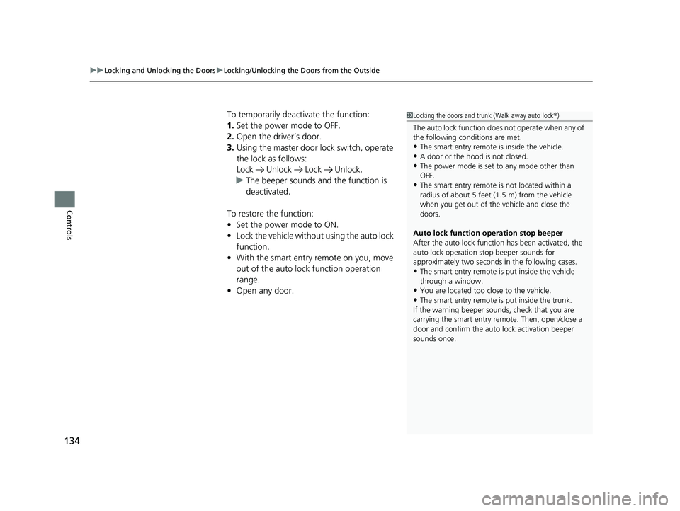 HONDA CIVIC SEDAN 2021 Owners Manual (in English) uuLocking and Unlocking the Doors uLocking/Unlocking the Doors from the Outside
134
Controls
To temporarily deactivate the function:
1. Set the power mode to OFF.
2. Open the driver’s door.
3. Using HONDA CIVIC SEDAN 2021 Owners Manual (in English) uuLocking and Unlocking the Doors uLocking/Unlocking the Doors from the Outside
134
Controls
To temporarily deactivate the function:
1. Set the power mode to OFF.
2. Open the driver’s door.
3. Using