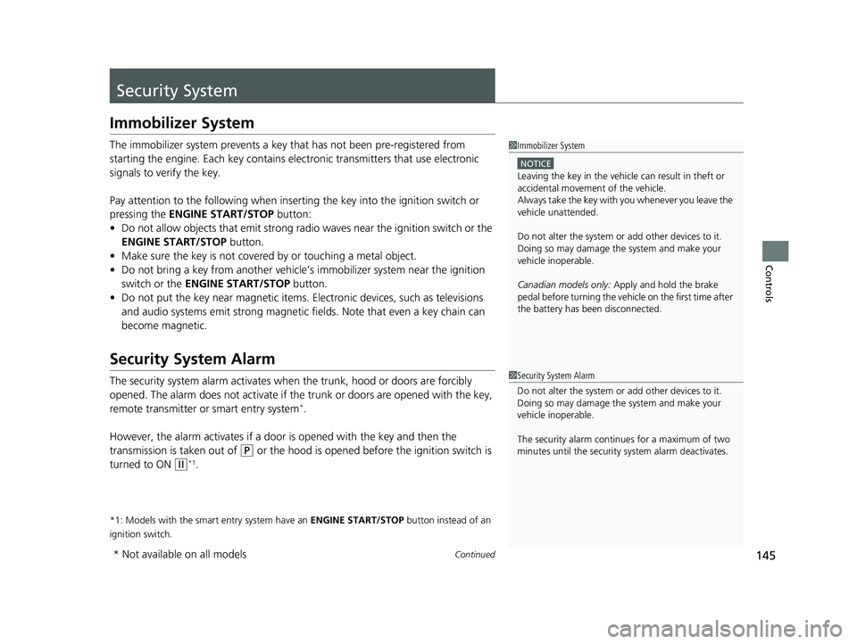HONDA CIVIC SEDAN 2021 Owners Manual (in English) 145Continued
Controls
Security System
Immobilizer System
The immobilizer system prevents a key that has not been pre-registered from
starting the engine. Each key contains electronic transmitters th HONDA CIVIC SEDAN 2021 Owners Manual (in English) 145Continued
Controls
Security System
Immobilizer System
The immobilizer system prevents a key that has not been pre-registered from
starting the engine. Each key contains electronic transmitters th