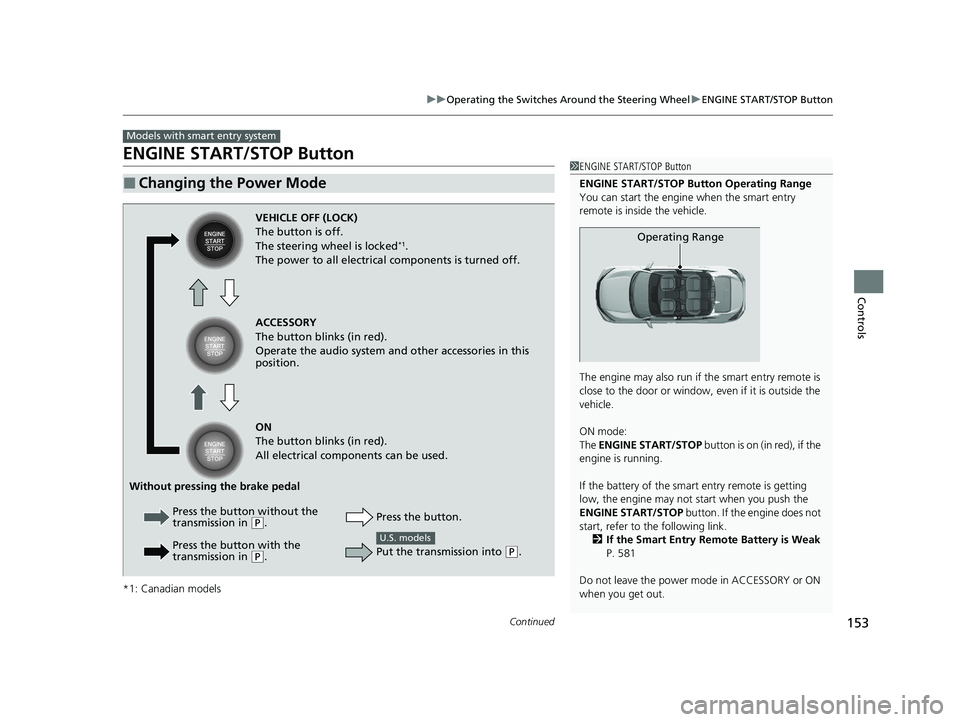 HONDA CIVIC SEDAN 2021 Owners Manual (in English) 153
uuOperating the Switches Around the Steering Wheel uENGINE START/STOP Button
Continued
Controls
ENGINE START/STOP Button
*1: Canadian models
■Changing the Power Mode
Models with smart entry syst HONDA CIVIC SEDAN 2021 Owners Manual (in English) 153
uuOperating the Switches Around the Steering Wheel uENGINE START/STOP Button
Continued
Controls
ENGINE START/STOP Button
*1: Canadian models
■Changing the Power Mode
Models with smart entry syst