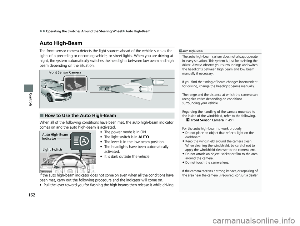 HONDA CIVIC SEDAN 2021 Owners Manual (in English) 162
uuOperating the Switches Around the Steering Wheel uAuto High-Beam
Controls
Auto High-Beam
The front sensor camera detects the light sources ahead of the vehicle such as the
lights of a precedin HONDA CIVIC SEDAN 2021 Owners Manual (in English) 162
uuOperating the Switches Around the Steering Wheel uAuto High-Beam
Controls
Auto High-Beam
The front sensor camera detects the light sources ahead of the vehicle such as the
lights of a precedin