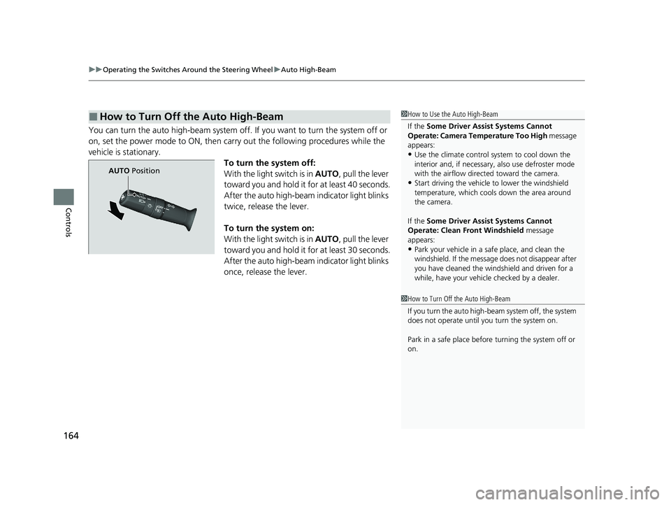 HONDA CIVIC SEDAN 2021 Owners Manual (in English) uuOperating the Switches Around the Steering Wheel uAuto High-Beam
164
Controls
You can turn the auto high-beam system off. If you want to turn the system off or
on, set the power mode to ON, then c HONDA CIVIC SEDAN 2021 Owners Manual (in English) uuOperating the Switches Around the Steering Wheel uAuto High-Beam
164
Controls
You can turn the auto high-beam system off. If you want to turn the system off or
on, set the power mode to ON, then c