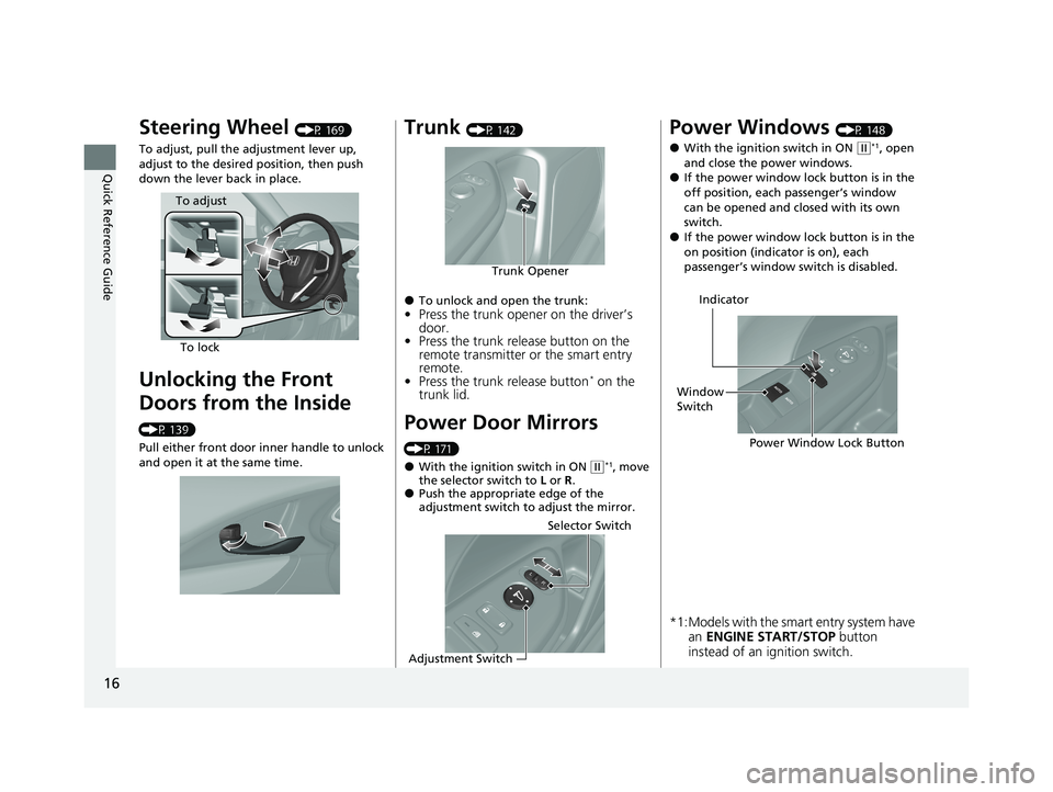 HONDA CIVIC SEDAN 2021 (in English) User Guide 16
Quick Reference Guide
Steering Wheel (P 169)
To adjust, pull the adjustment lever up,
adjust to the desired position, then push
down the lever back in place.
Unlocking the Front
Doors from the I HONDA CIVIC SEDAN 2021 (in English) User Guide 16
Quick Reference Guide
Steering Wheel (P 169)
To adjust, pull the adjustment lever up,
adjust to the desired position, then push
down the lever back in place.
Unlocking the Front
Doors from the I