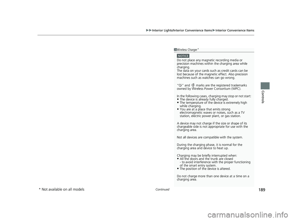 HONDA CIVIC SEDAN 2021 Owners Manual (in English) Continued189
uuInterior Lights/Interior Convenience Items uInterior Convenience Items
Controls
1Wireless Charger*
NOTICE
Do not place any magneti c recording media or
precision machines within the ch HONDA CIVIC SEDAN 2021 Owners Manual (in English) Continued189
uuInterior Lights/Interior Convenience Items uInterior Convenience Items
Controls
1Wireless Charger*
NOTICE
Do not place any magneti c recording media or
precision machines within the ch