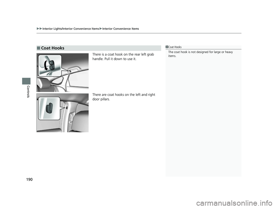 HONDA CIVIC SEDAN 2021 Owners Manual (in English) uuInterior Lights/Interior Convenience Items uInterior Convenience Items
190
Controls
There is a coat hook on the rear left grab
handle. Pull it down to use it.
There are coat hooks on the left and r HONDA CIVIC SEDAN 2021 Owners Manual (in English) uuInterior Lights/Interior Convenience Items uInterior Convenience Items
190
Controls
There is a coat hook on the rear left grab
handle. Pull it down to use it.
There are coat hooks on the left and r