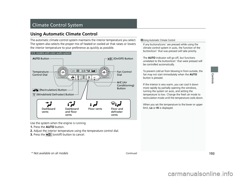 HONDA CIVIC SEDAN 2021 Owners Manual (in English) 193Continued
Controls
Climate Control System
Using Automatic Climate Control
The automatic climate control system maintains the interior temperature you select.
The system also selects the proper mix HONDA CIVIC SEDAN 2021 Owners Manual (in English) 193Continued
Controls
Climate Control System
Using Automatic Climate Control
The automatic climate control system maintains the interior temperature you select.
The system also selects the proper mix