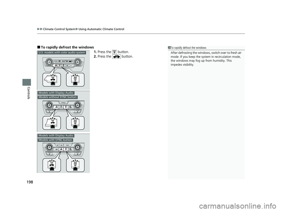 HONDA CIVIC SEDAN 2021 Owners Manual (in English) uuClimate Control System uUsing Automatic Climate Control
198
Controls
■To rapidly defro st the windows
1.Press the button.
2. Press the button.1To rapidly defrost the windows
After defrosting t HONDA CIVIC SEDAN 2021 Owners Manual (in English) uuClimate Control System uUsing Automatic Climate Control
198
Controls
■To rapidly defro st the windows
1.Press the button.
2. Press the button.1To rapidly defrost the windows
After defrosting t