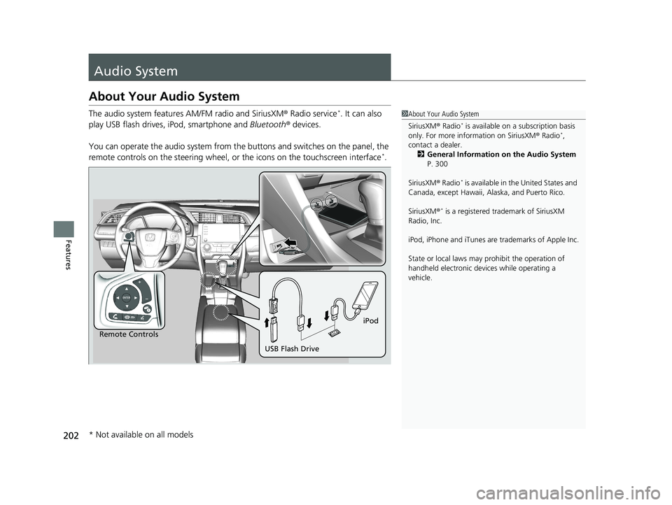 HONDA CIVIC SEDAN 2021  Owners Manual (in English) 202
Features
Audio System
About Your Audio System
The audio system features AM/FM radio and SiriusXM ® Radio service*. It can also 
play USB flash drives,  iPod, smartphone and  Bluetooth® devices.
